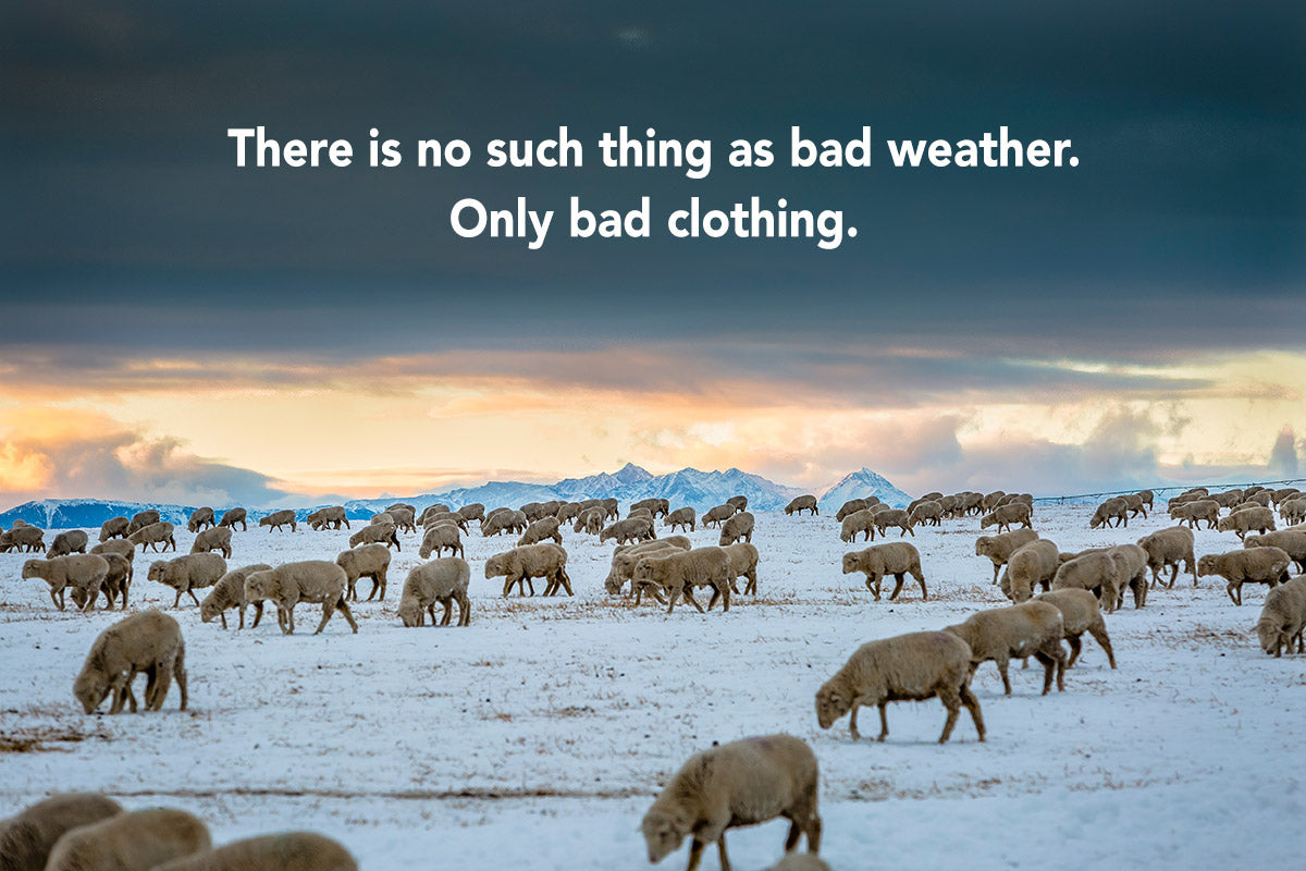 Our Maxim: There is No Such Thing as Bad Weather, Only Bad Clothing